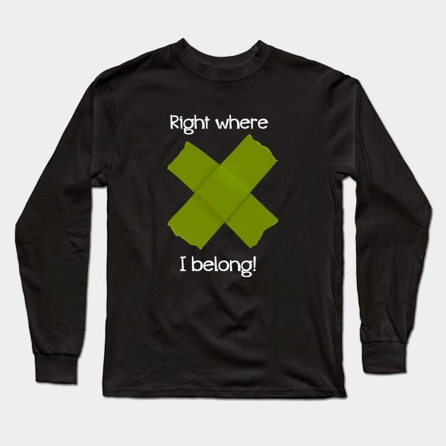 Right Where I Belong - Theatre Gaff Tape Spike - Green Long Sleeve T-Shirt by Fun4theBrain